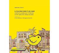 Libri Mathilde Chevre - Il Pulcino Non E' Un Cane. L'editoria Araba Per L'infanz