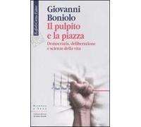 Il pulpito e la piazza. Democrazia, deliberazione e scienze della vita
