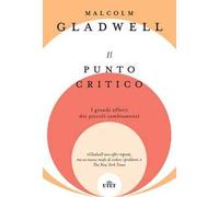 Il punto critico. I grandi effetti dei piccoli cambiamenti. Nuova ediz.