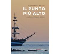 Il punto più alto. Sulla rotta di un sogno al comando dell'Amerigo Vespucc...