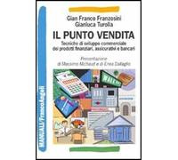 Il punto vendita. Tecniche di sviluppo commerciale dei prodotti finanziari, assicurativi e bancari