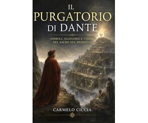 Il Purgatorio di Dante: Simboli, Allegorie e Visioni del Sacro nel Medioevo