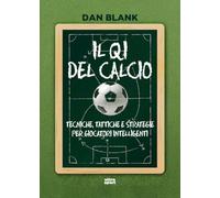 Il QI del calcio. Tecniche, tattiche e strategie per giocatori intelligenti