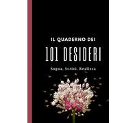 Il quaderno dei 101 desideri: legge di attrazione: Questo sarà il tuo quaderno, custodirà i tuoi desideri in via di realizzazione. Regole, righe numerate, pagine per appunti, tascabile.