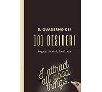 Il quaderno dei 101 desideri: legge di attrazione: Questo sarà il tuo quaderno, custodirà i tuoi desideri in via di realizzazione. Regole, righe numerate, pagine per appunti, tascabile.