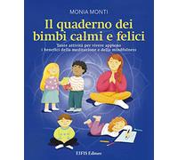 Libri Monia Monti - Il Quaderno Dei Bimbi Calmi E Felici. Tante Attivita Per Viv