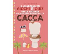 Il quaderno dei giochi e quiz delle vacanze da risolvere mentre fai la cacca