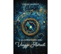 Il quaderno dei miei Viaggi Astrali