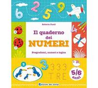 Il quaderno dei numeri. Pregrafismi, numeri e logica. 5-6 anni. Ediz. a colori