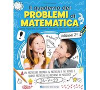 Il quaderno dei problemi di matematica. Come risolvere i problemi: metodo, esercizi e soluzioni. Classe 2ª