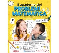 Il quaderno dei problemi di matematica. Come risolvere i problemi: metodo, esercizi e soluzioni. Classe 5ª