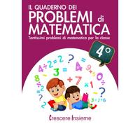 Il quaderno dei problemi di matematica: Tantissimi problemi di matematica per la classe 4° elementare