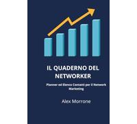 Il Quaderno del Networker: Planner ed Elenco Contatti per il Network Marketing