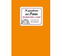 Il quaderno del pane. Lievitati dolci e salati