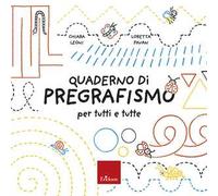 Il quaderno del pregrafismo per tutti e tutte. Con schede operative