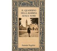 Il quaderno della bambina senza nome: Un diario ritrovato. Una voce restituita
