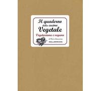 Il quaderno della cucina vegetale. Piatti vegani e vegetariani
