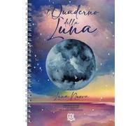 Il Quaderno della Luna. Per realizzare i tuoi desideri
