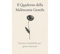 Il Quaderno della Malinconia Gentile: Scritture simboliche per giorni silenziosi