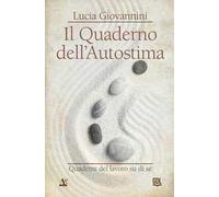 Il quaderno dell'autostima. Quaderni del lavoro su di sé