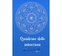 Il Quaderno delle Intenzioni: Diario Bullet Journal per Manifestare i Tuoi Desideri e Sogni