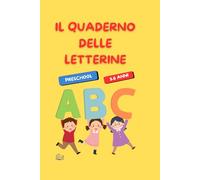 IL QUADERNO DELLE LETTERINE: QUADERNO PER IMPARARE A SCRIVE LE LETTERE