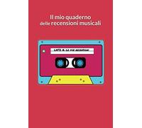 Il quaderno delle mie recensioni musicali: Per amanti della musica.