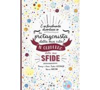 Il quaderno delle mie sfide. E se finalmente io diventassi la protagonista della mia vita?
