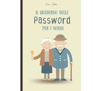 Il Quaderno delle Password per i Nonni: Salva Tutte le Tue Password In Modo Sicuro nel Libro Password Alfabetizzato