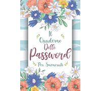 Il Quaderno Delle Password Per Smemorati: Per conservare tutte le tue password in un utile taccuino, diario con pagine in ordine alfabetico per ... tuoi account internet su tutti i siti web.