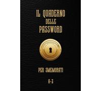 Il Quaderno Delle Password Per Smemorati: Semplice, pratico e pensato per semplificarti la vita online.