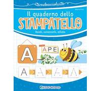 Il quaderno dello stampatello. Vocali, consonanti, sillabe