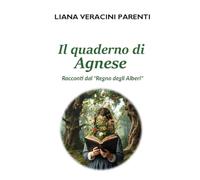 Il quaderno di Agnese: Racconti dal "Regno degli Alberi"