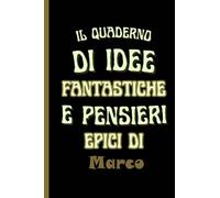 il quaderno di idee fantastiche e pensieri epici di Marco: Bellissimo regalo per ragazzi e uomini con il nome Marco un taccuino a righe personalizzato per Marco