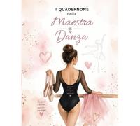 Il Quadernone della Maestra di Danza - Insegnare è toccare una vita per sempre: Utile per Annotare Lezioni, Passi, Sequenze e Coreografie - Regalo ... di Danza Classica e Moderna - Formato A4