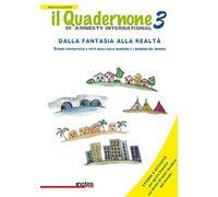 Il quadernone di Amnesty International. Nuova ediz.. Storie fantastiche e fatti reali sulle bambine e i bambini del mondo (Vol. 3)