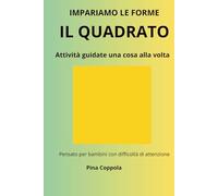 IL QUADRATO: Attività guidate una cosa alla volta per bambini con difficoltà di attenzione