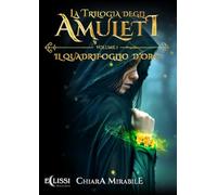 Libri Mirabile Chiara - La Trilogia Degli Amuleti. Il Quadrifoglio D'oro #01
