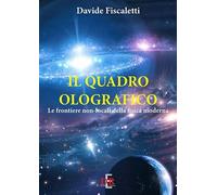 Il quadro olografico. Le frontiere non-locali della fisica moderna di Davide Fi