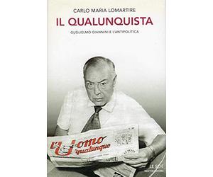 Il qualunquista. Guglielmo Giannini e l'antipolitica