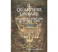 IL QUARTIERE LINEARE DALLE MURA AURELIANE AL MARE DI OSTIA