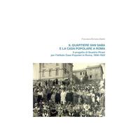 Il quartiere San Saba e la casa popolare a Roma. Il progetto di Quadrio Pirani per l’Istituto Case Popolari in Roma, 1906-1923