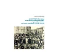 Il quartiere San Saba e la casa popolare a Roma. Il progetto di Quadrio Pirani per l’Istituto Case Popolari in Roma, 1906-1923