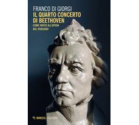 Il quarto concerto di Beethoven. Come invito all'opera del pensiero - Di G...