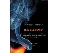 Il quarto elemento. Trattato sulla struttura del fuoco e indagine di poliz...