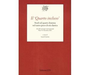 Il «Quarto incluso». Studi sul quarto dramma nel teatro greco di età classica