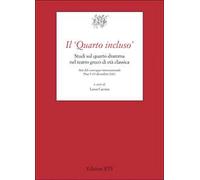 Il «Quarto incluso». Studi sul quarto dramma nel teatro greco di età classica. Atti del Convegno Internazionale (Pisa, 9-10 dicembre 2021)