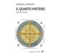 Il quarto mistero. Nascita e morte - Harrison Charles G.