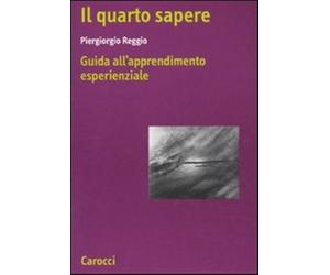 Il quarto sapere. Guida all'apprendimento esperenziale. L'apprendimento es...