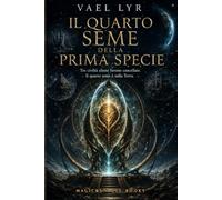 IL QUARTO SEME DELLA PRIMA SPECIE: Tre civiltà aliene furono cancellate. Il quarto seme è sulla Terra.